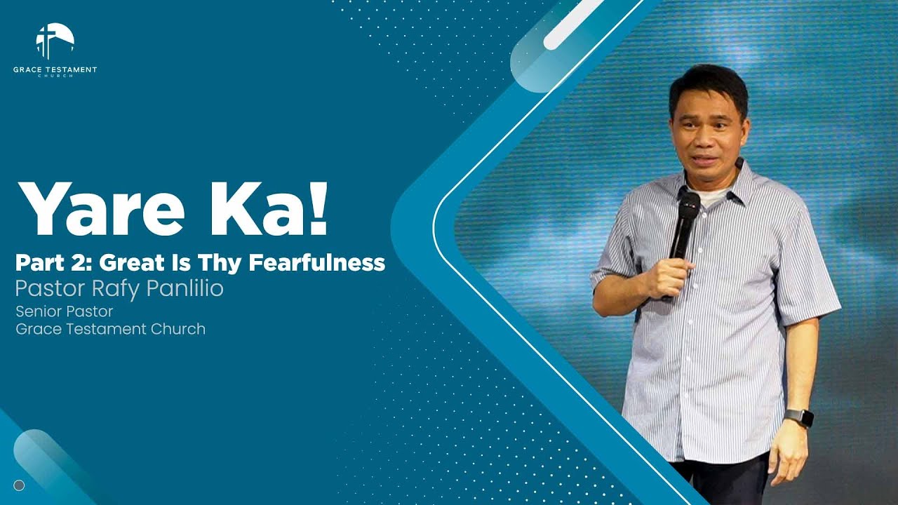 Yare Ka! Part 2: Great Is Thy Fearfulness // Pastor Rafy Panlilio