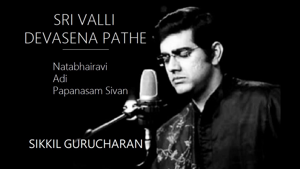 Sri Valli Devasena Pathe / Natabhairavi / Adi / Papanasam Sivan / Sikkil Gurucharan