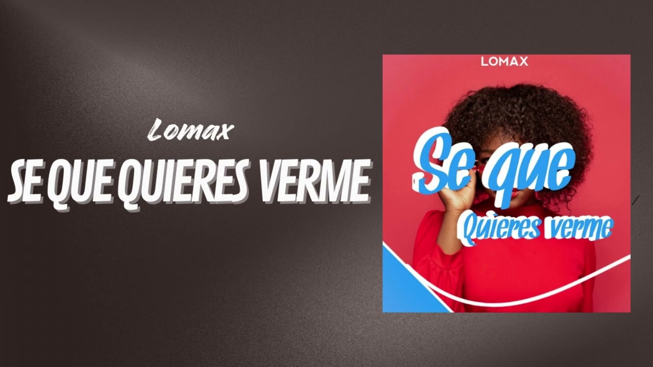 Lomax - SE QUE QUIERES VERME 