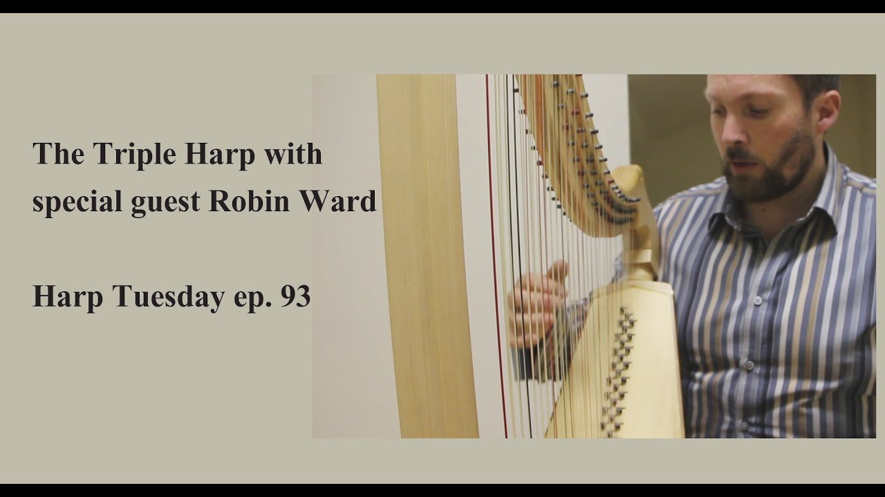 The Triple Harp with special guest Robin Ward - Harp Tuesday ep.93