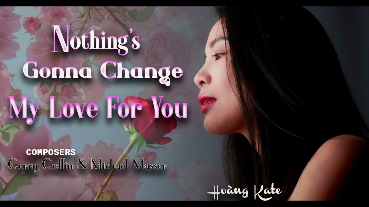 Nothing’s Gonna Change My Love For You || Hoàng Kate