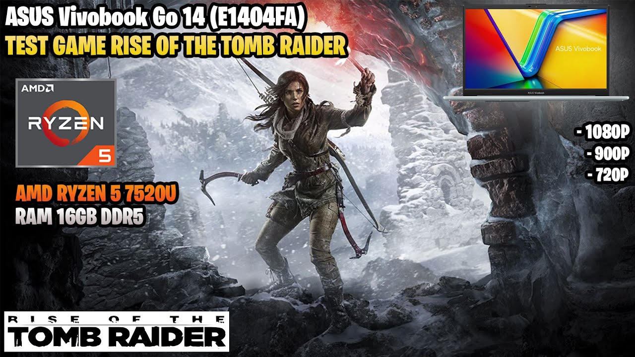 Rise of The Tomb Raider | ASUS Vivobook Go 14 (E1404FA) | AMD Ryzen 5 7520U | 1080p, 900p, 720p