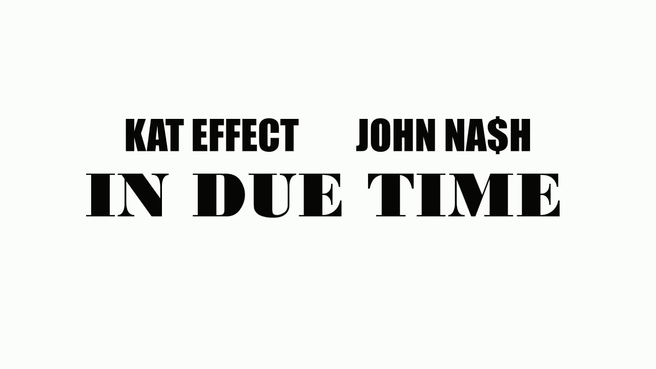 KAT EFFECT ,  @NASHWITHADOLLARSIGN -  In Due Time | Official Visualizer