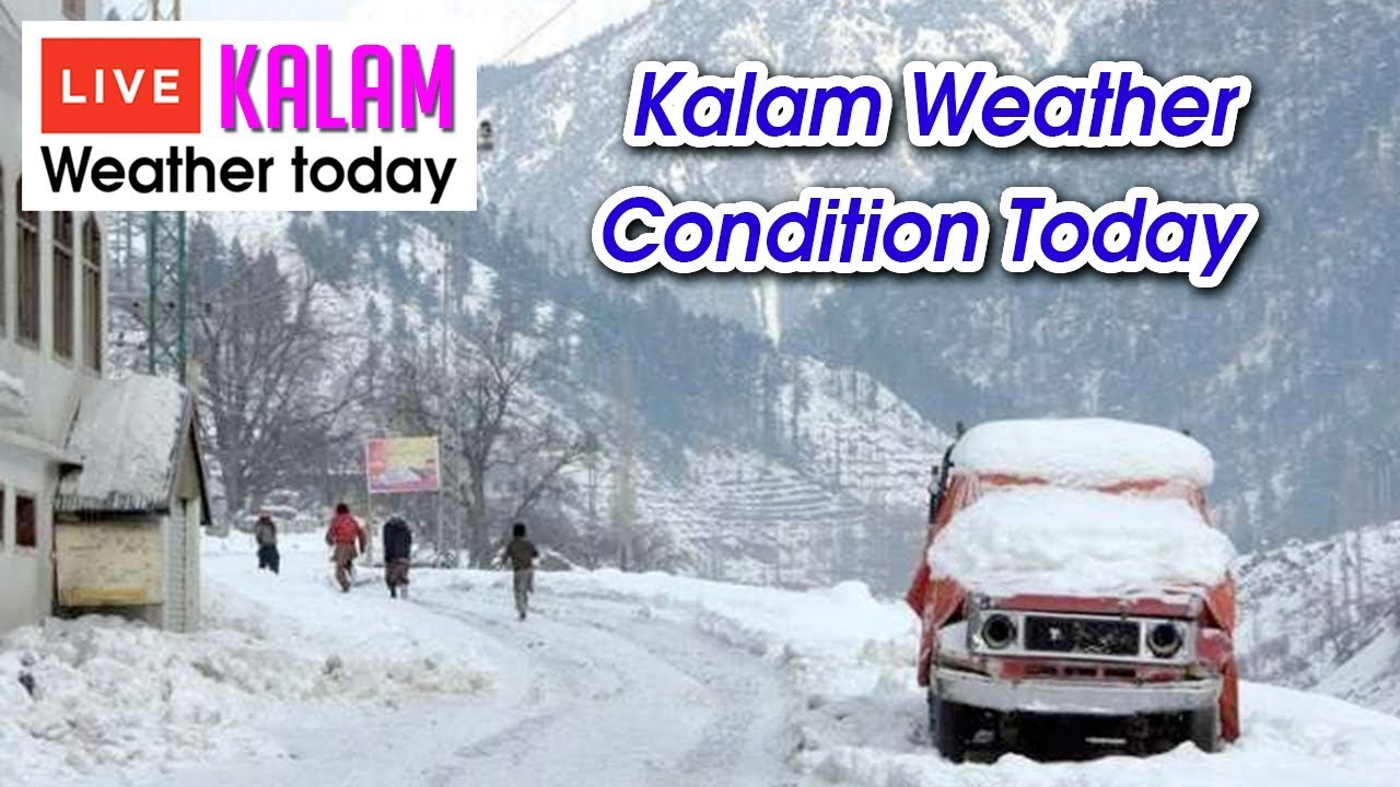 Kalam Weather Today live view Feb 2019