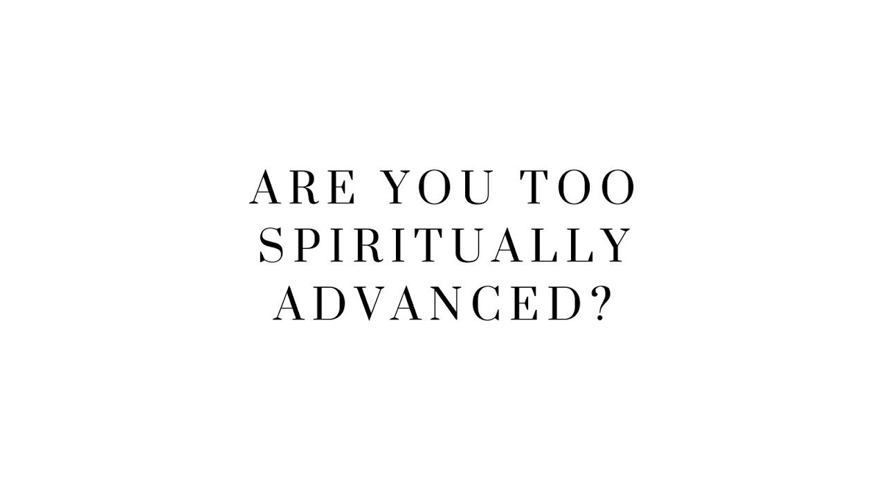 Are You Too Spiritually Advanced, without Psychological Grounding?