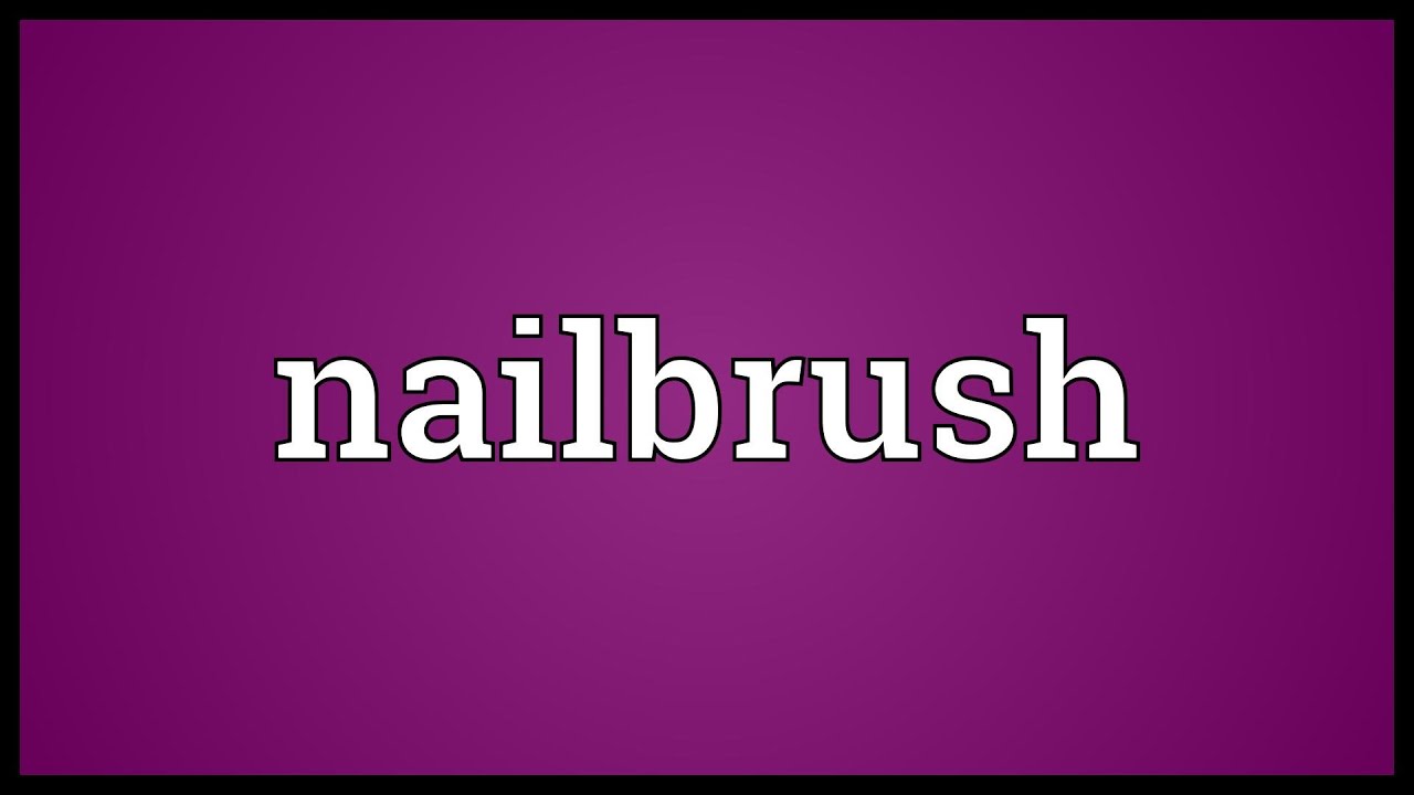 Nailbrush Meaning