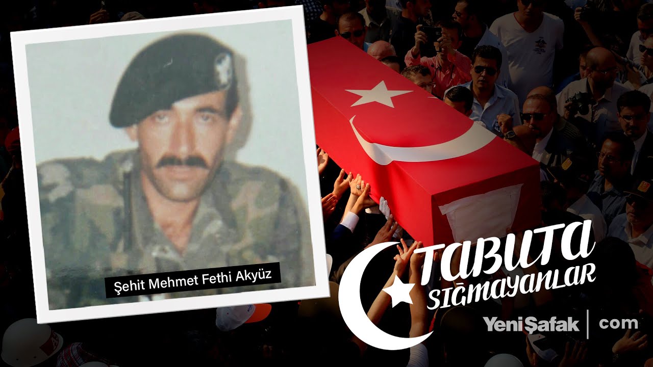 Tabuta Sığmayanlar: Şehit Mehmet Fethi Akyüz (100. Bölüm)