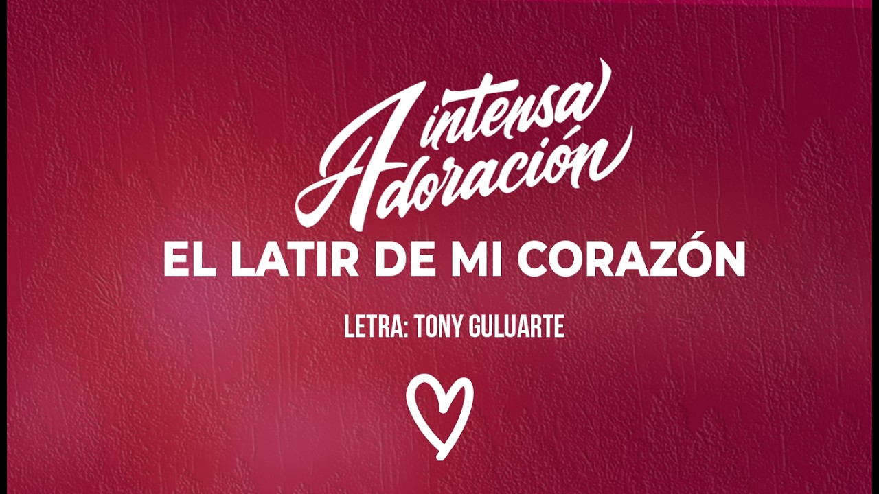 🧡El Latir de mi corazón🧡INTENSA ADORACIÓN