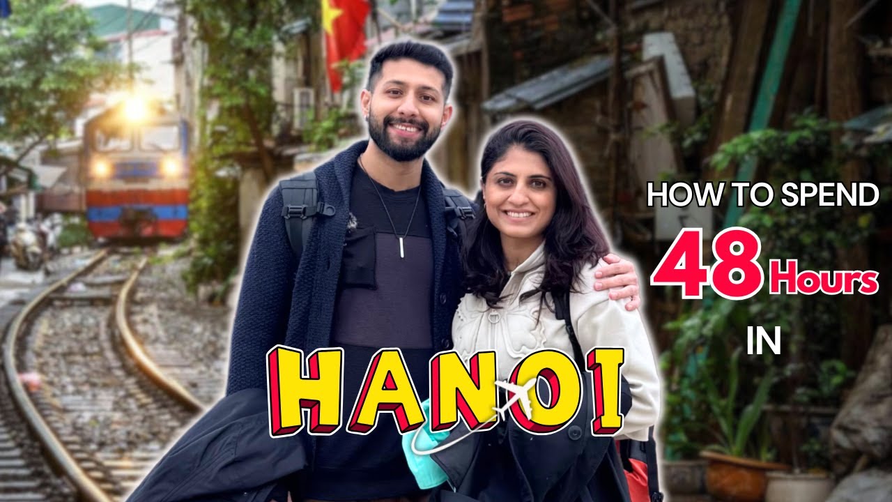 Ultimate 2 Day Tour of Hanoi 🇻🇳 | 10 Amazing places in Hanoi You Need to See in 48 Hours