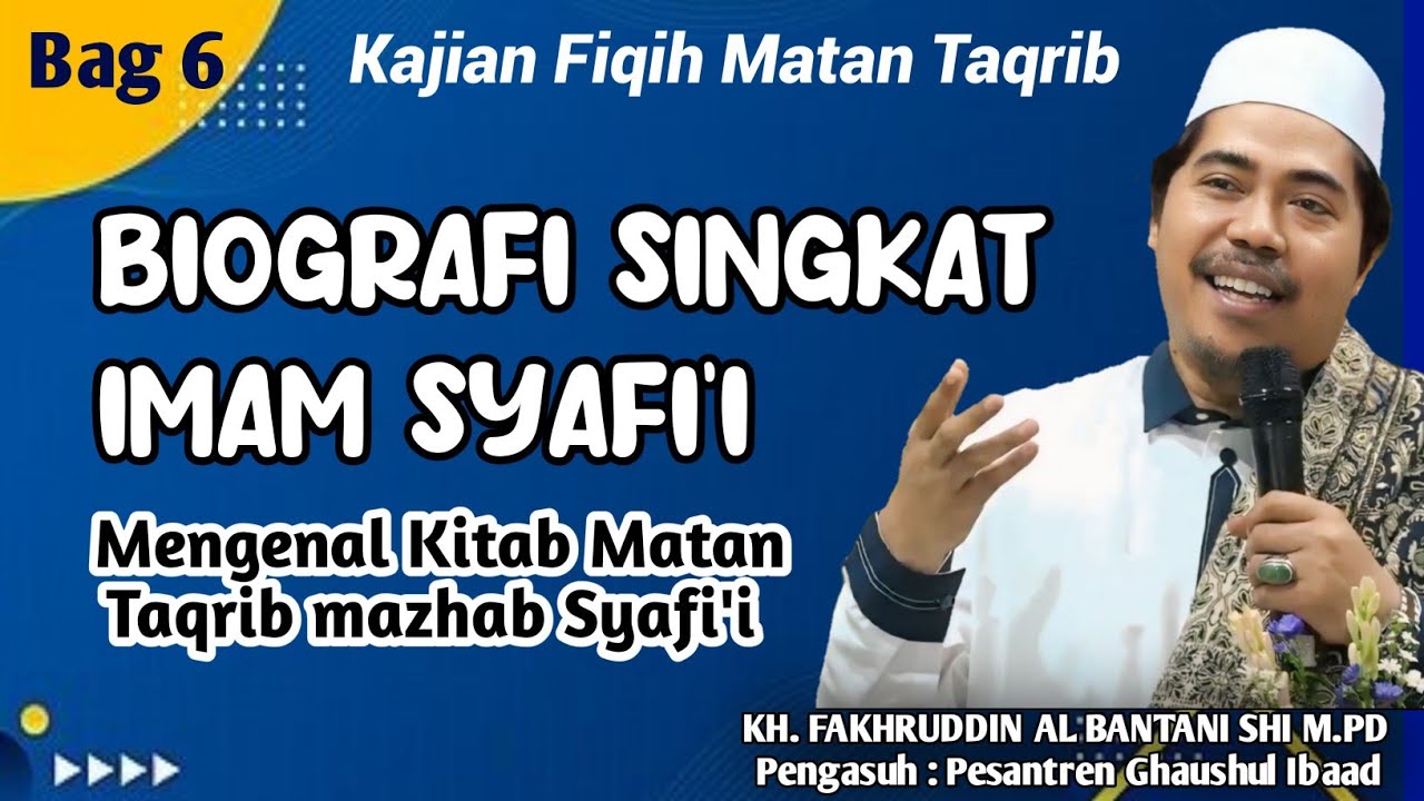 ( Bag 6 ) Fiqih Matan Taqrib || Biografi Singkat Imam Syafii || Dalam Dalam Kitab Matan Taqrib