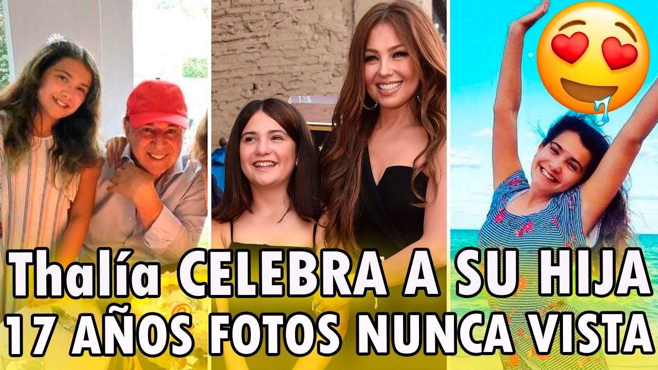 😍🎉Thal&iacute;a CELEBRA los 17 A&Ntilde;OS a su HIJA Sabrina con FOTOS NUNCA VISTA