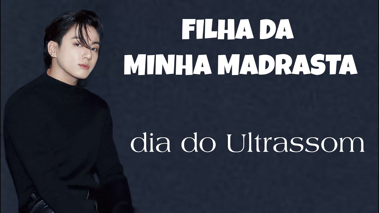 FILHA DA MINHA MADRASTA | dia do Ultrassom