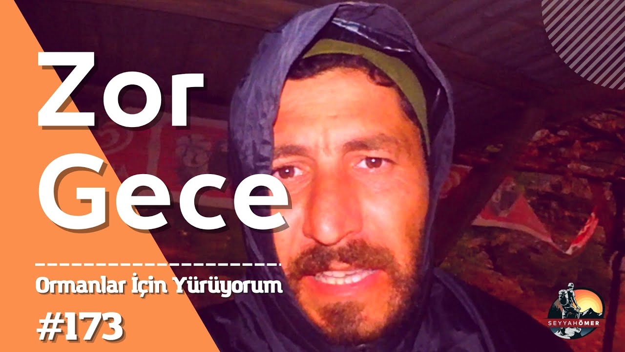 Zor Gece | Yürüyerek Türkiye Turu | Travel on foot  | Ormanlar İçin Yürüyorum #81il81fidan #173