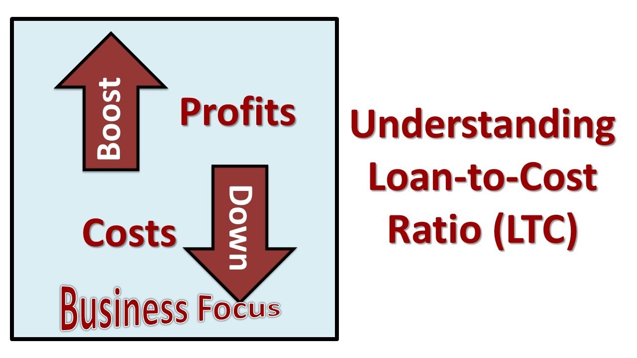 Understanding Loan - to - Cost Ratio (LTC)