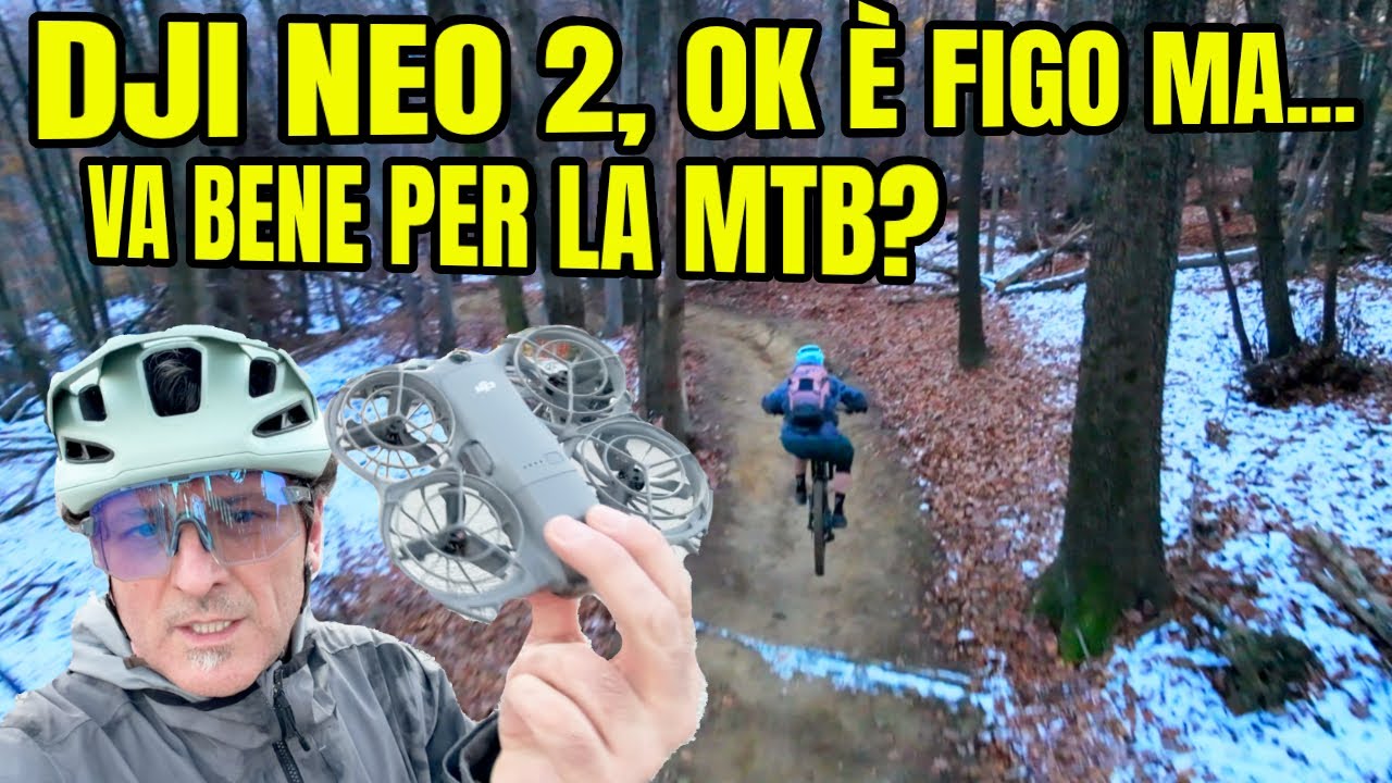 dji neo 2, ma siamo sicuri che vada bene per la mtb?