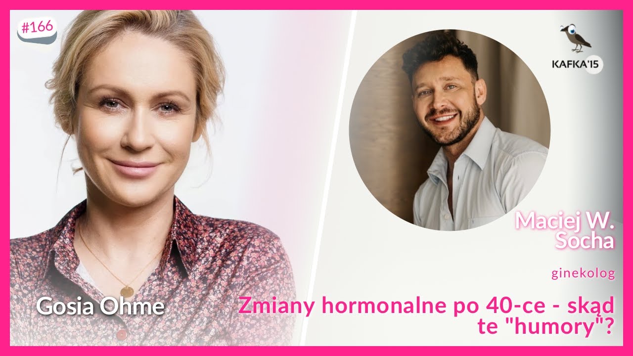 Zmiany hormonalne po 40. - Maciej W. Socha Gosia Ohme | Kafka’15 odc. 166