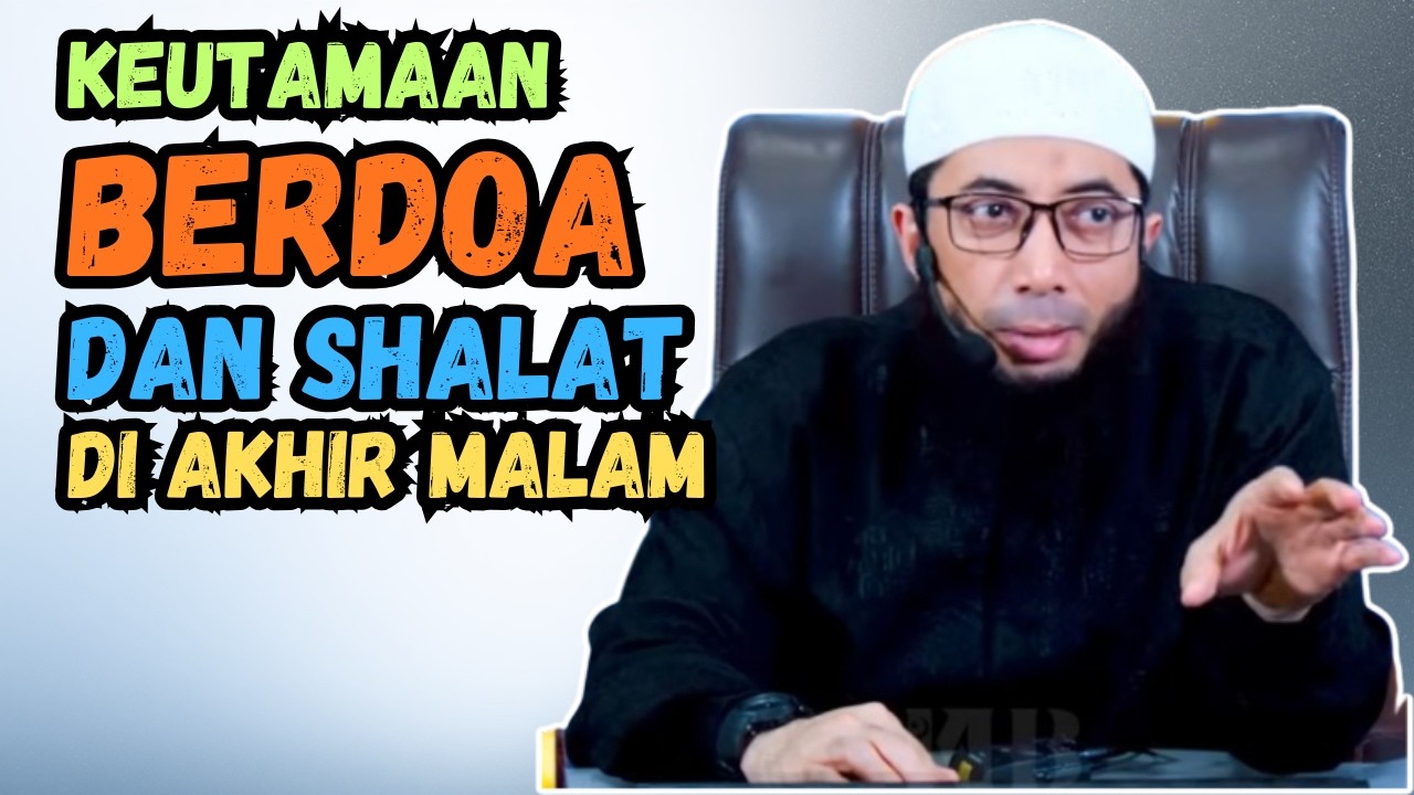KEUTAMAAN BERDOA DAN SHALAT DI AKHIR MALAM | USTADZ KHALID BASALAMAH