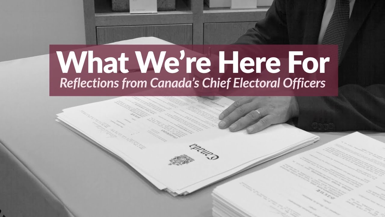 What We’re Here For: Reflections from Canada’s Chief Electoral Officers