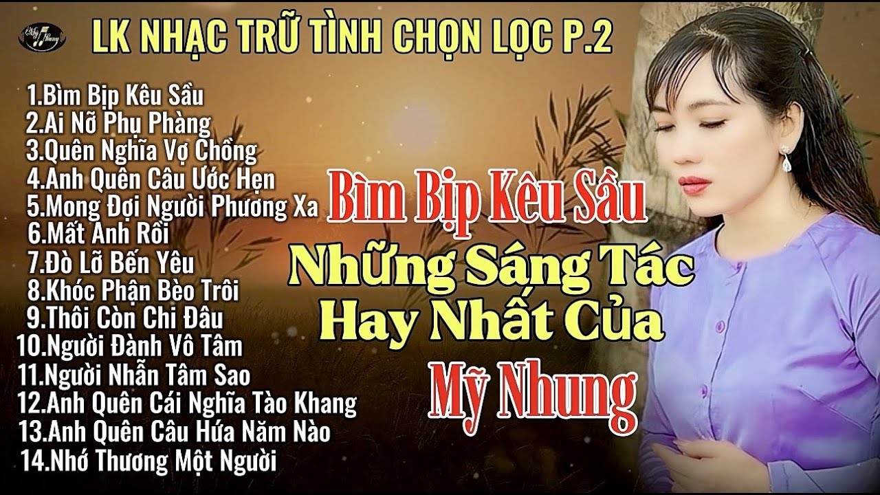LK Những S&aacute;ng T&aacute;c Hay Nhất Của Mỹ Nhung ( p.2 ) - B&Igrave;M BỊP K&Ecirc;U SẦU - AI NỠ PHỤ PH&Agrave;NG - Nghe l&agrave; ghiền