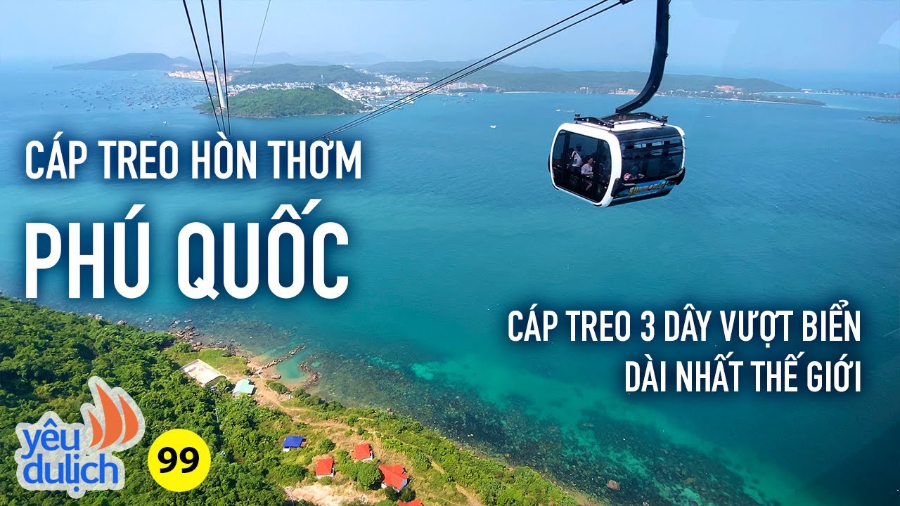 YDL #99: Đi cáp treo xuyên biển ở Hòn Thơm (Phú Quốc) cảm giác như đang bay | Yêu Máy Bay