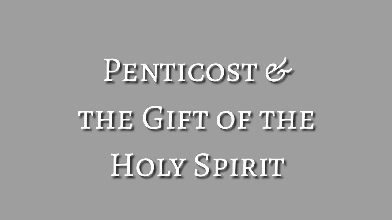 Pentecost and the Gift of the Holy Spirit explained