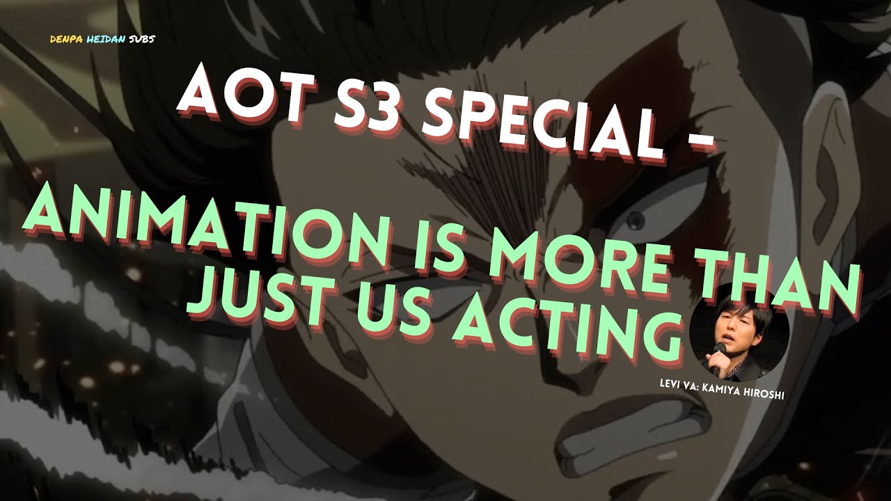 [ENG SUBS] AOT3 SP - Kamiya Hiroshi Shows Respect For Levi's Action Scene