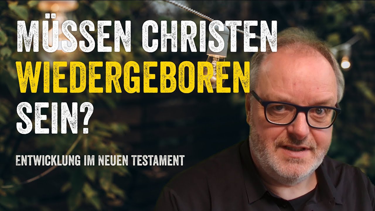 Muss ein Christ wiedergeboren sein?