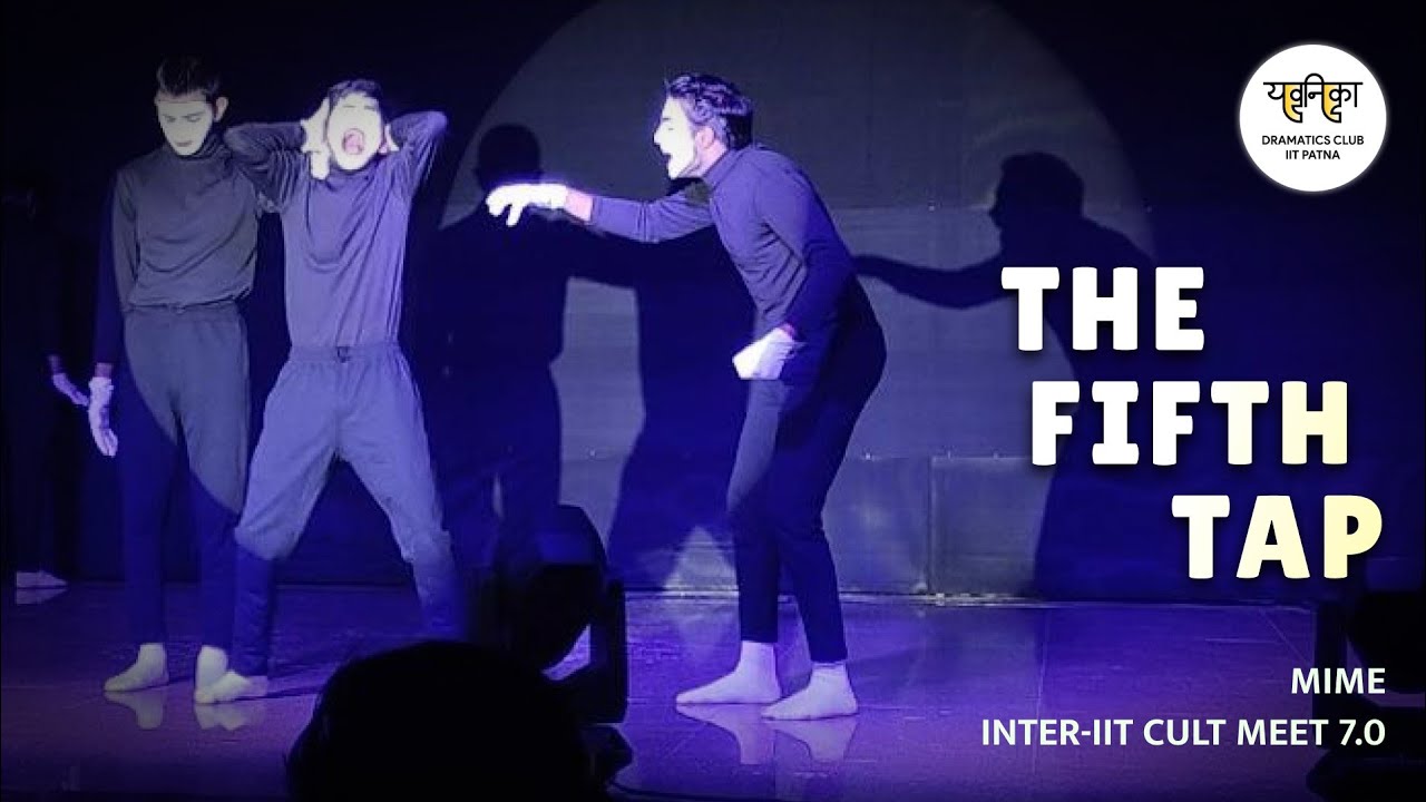 THE FIFTH TAP | IIT PATNA | MIME- YAVANIKA | INTER IIT CULT MEET 7.0