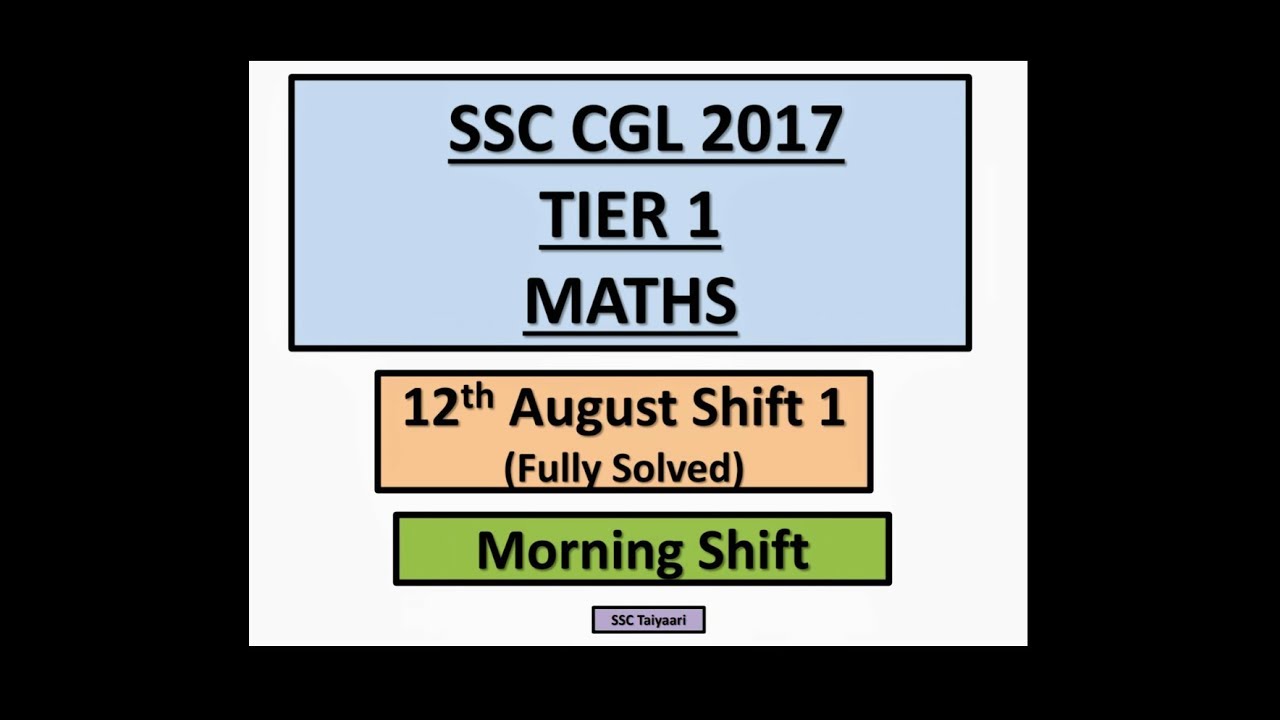 SSC CGL 2017 Tier 1 Maths solved paper ( 12th August , Morning Shift)