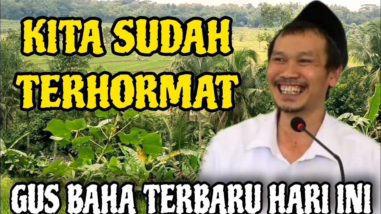 Kita Sudah Terhormat, Jangan Kehilangan Akhlak – Gus Baha Terbaru