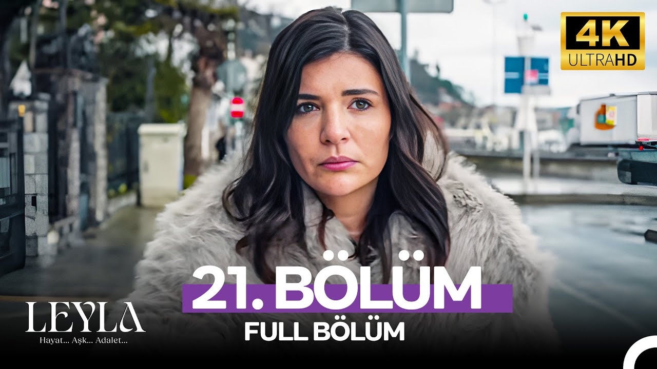 Leyla: Hayat&hellip;Aşk&hellip;Adalet... 21. B&ouml;l&uuml;m - 4K