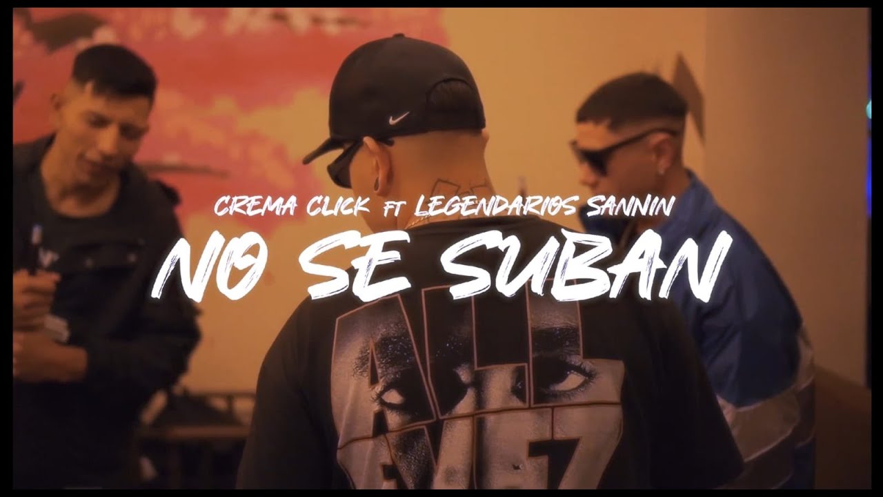 NO SE SUBAN - CREMA CLICK FT LEGENDARIOS SANNIN  (VIDEOCLIP OFICIAL)