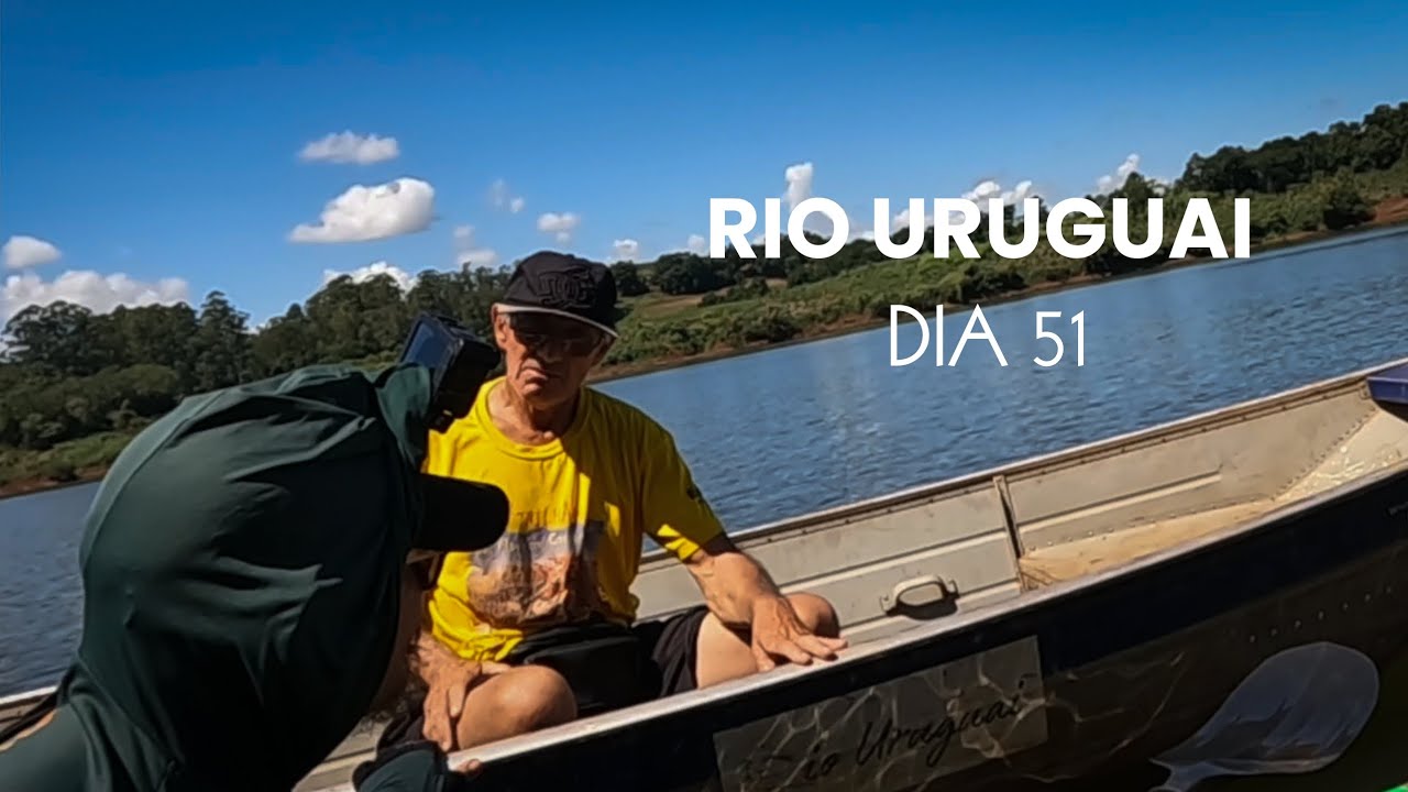 SURPRESAS NO RIO URUGUAI... DIA 51.