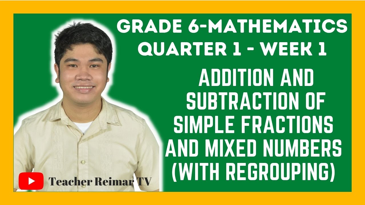 ADDITION AND SUBTRACTION OF FRACTIONS AND MIXED NUMBER WITH REGROUPING | MATH 6 | Q1 - WEEK 1