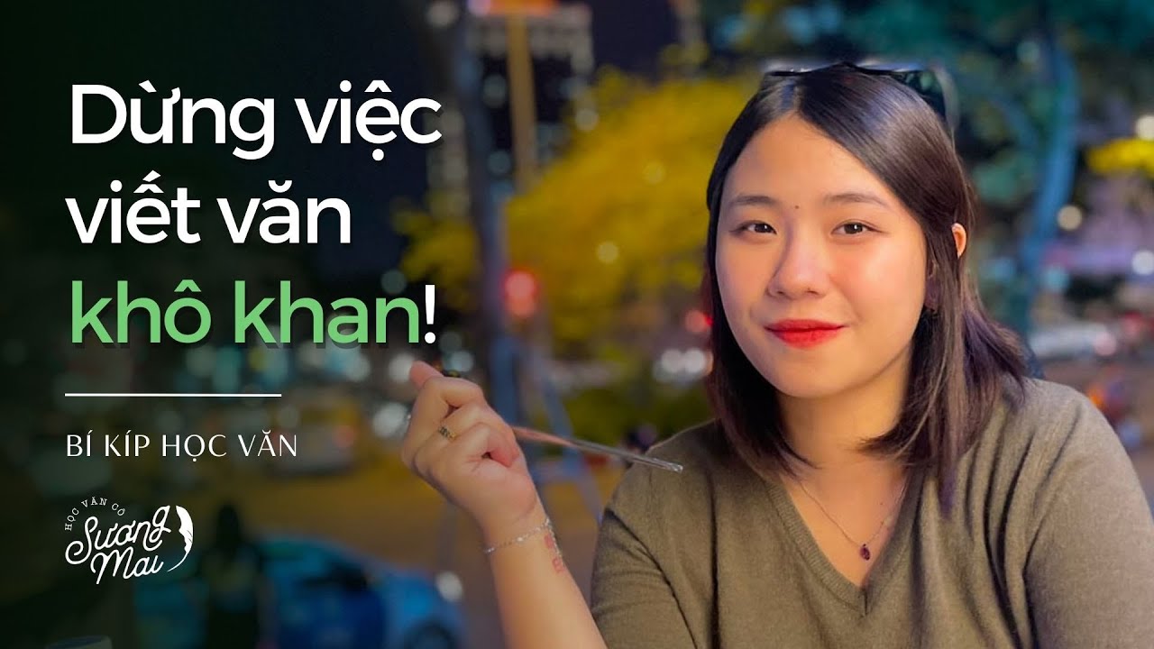 VIẾT VĂN BỊ KHÔ KHAN, PHẢI LÀM SAO? | BÍ KÍP HỌC VĂN