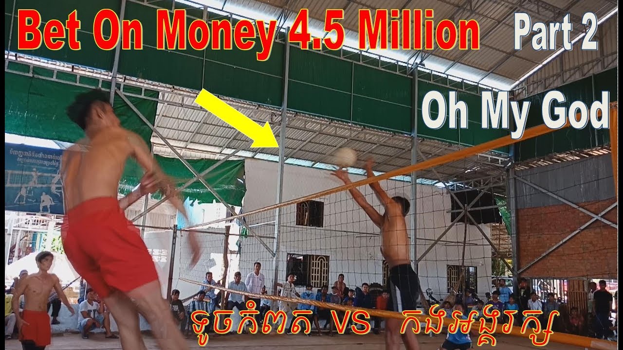 HD Bet on Money 4.5 Million Best Volleyball || Touch Kompot Vs Angkrak || June 2018 (Part 2)
