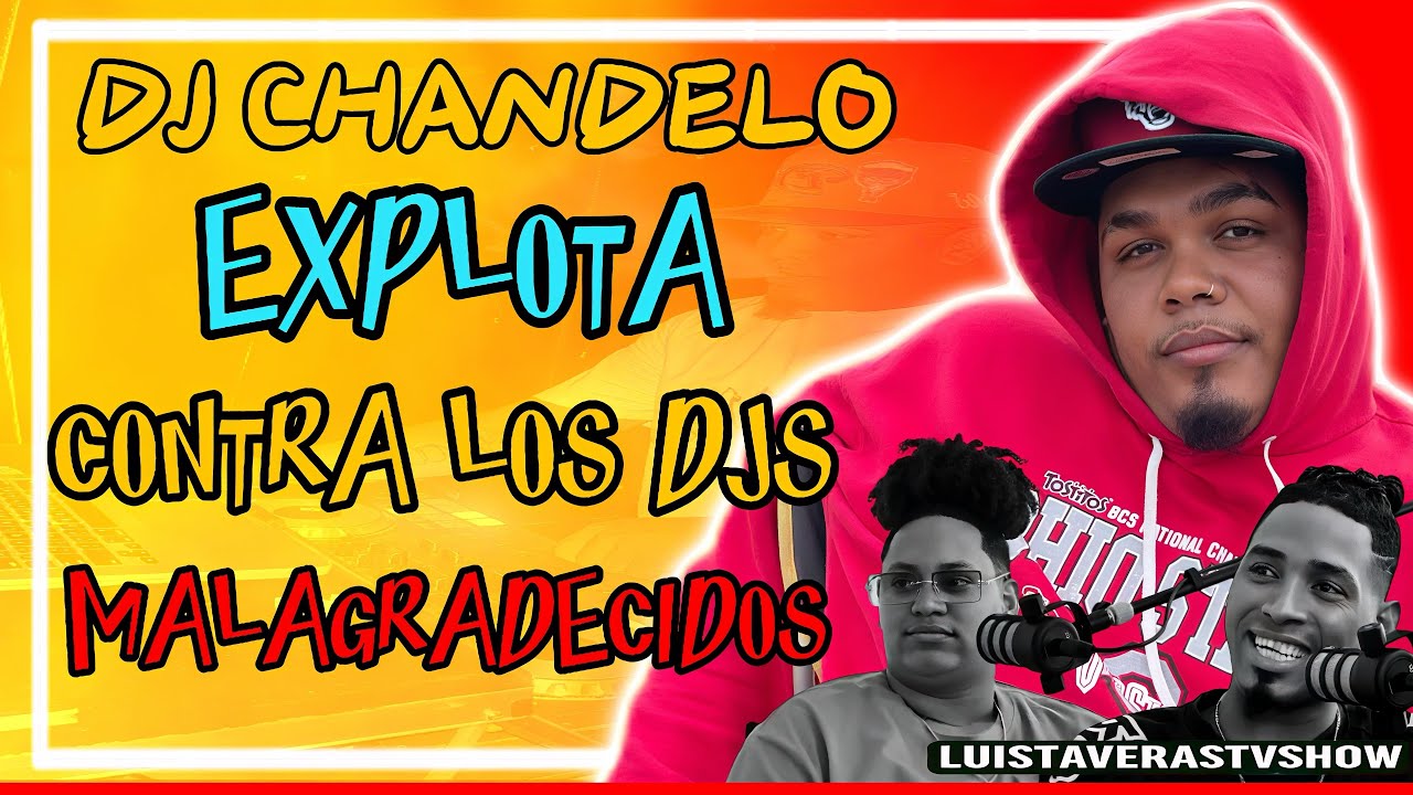 🔥 DJ CHANDELO EXPLOTA 💥 contra los DJ MALAGRADECIDOS 😡🎶