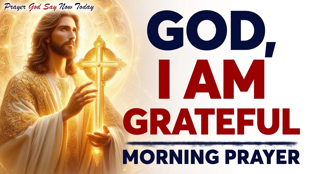 God, I Am Grateful 🙏 | Powerful Morning Prayer of Thanksgiving & Peace