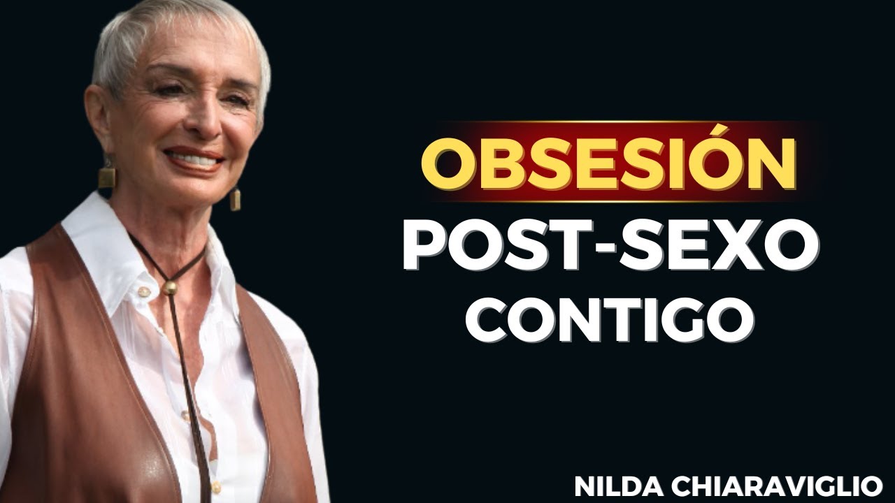 🔥 5 SECRETOS Post-Sexo que LO VUELVEN ADICTO a Ti | Nilda Chiaraviglio