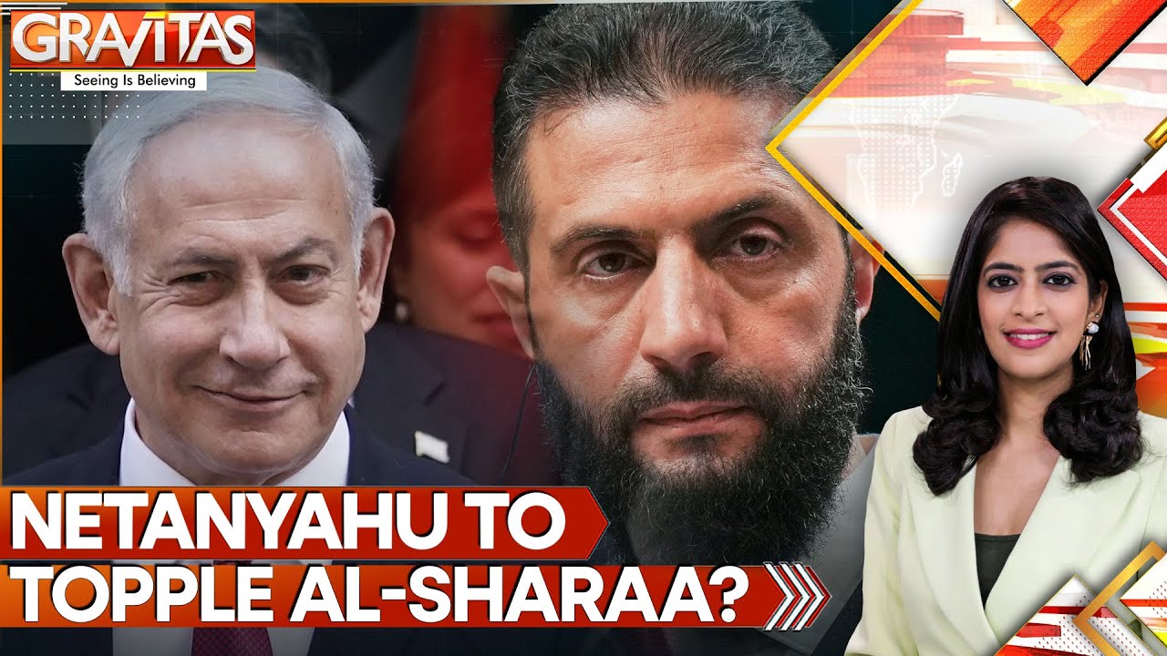 Netanyahu Moves Against Trump's Friend Al-Sharaa | GRAVITAS