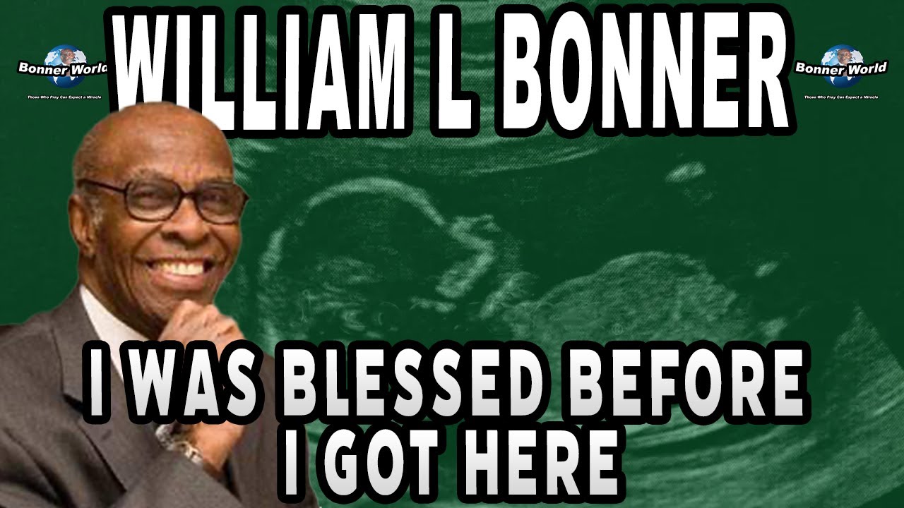 Bishop William L Bonner - I Was Blessed Before I Got Here