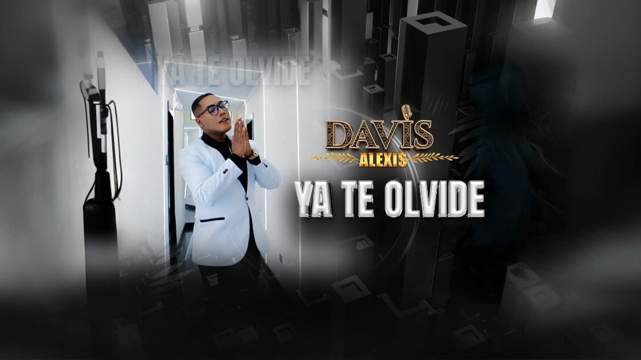 YA TE OLVIDE - DAVIS ALEXIS  (VÍDEO OFICIAL)