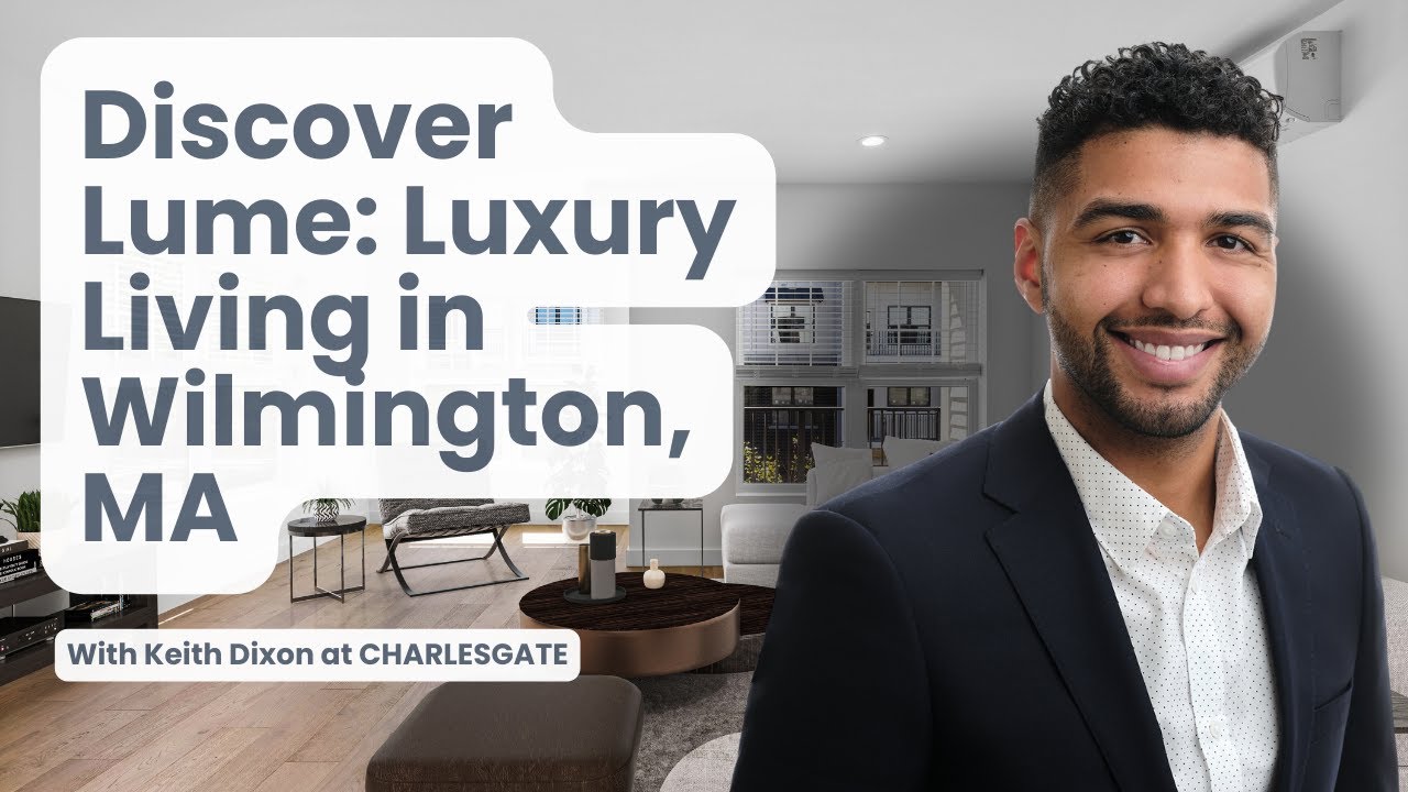Discover Lume: Luxury Living in Wilmington, MA | Exclusive Tour with CHARLESGATE Agent, Keith Dixon