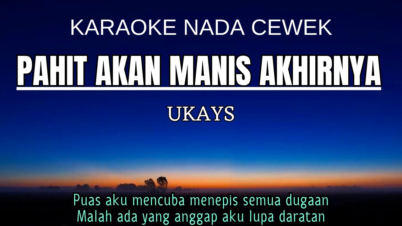 UKAYS - Pahit Akan Manis Akhirnya (Karaoke Female Key Nada Wanita Dm)