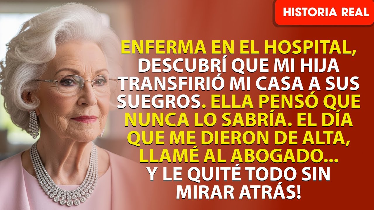 Mi HIJA le dio mi CASA a sus suegros mientras yo luchaba en el HOSPITAL… ¡así que le QUITÉ TODO!