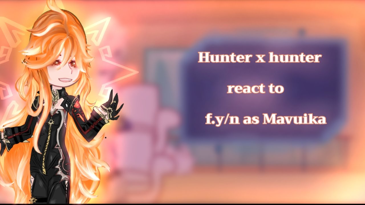 Hunter x hunter react to f.y/n as Mavuika. / lazy and unfinished/ grammar/