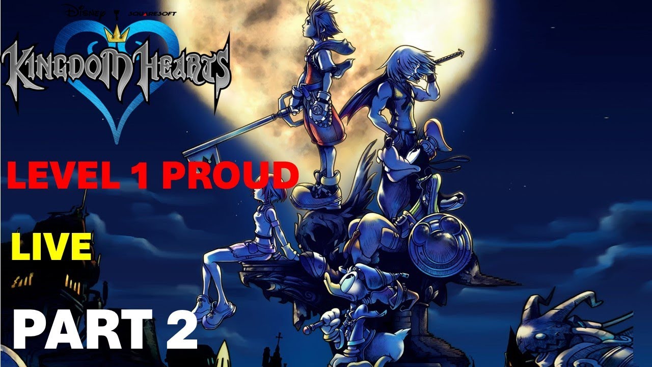 Kingdom Hearts 1 Level 1 Proud LIVE Part 2