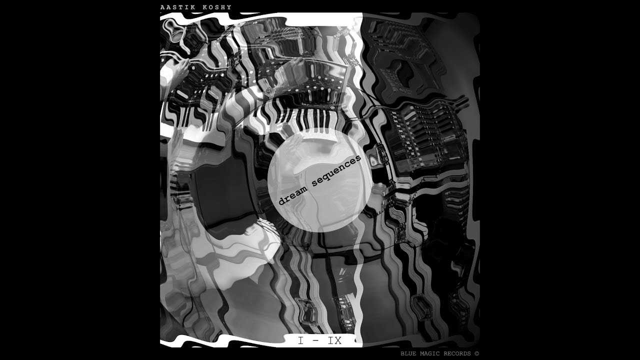 Aastik Koshy - Dream Sequences I-IX [ FULL ALBUM ]
