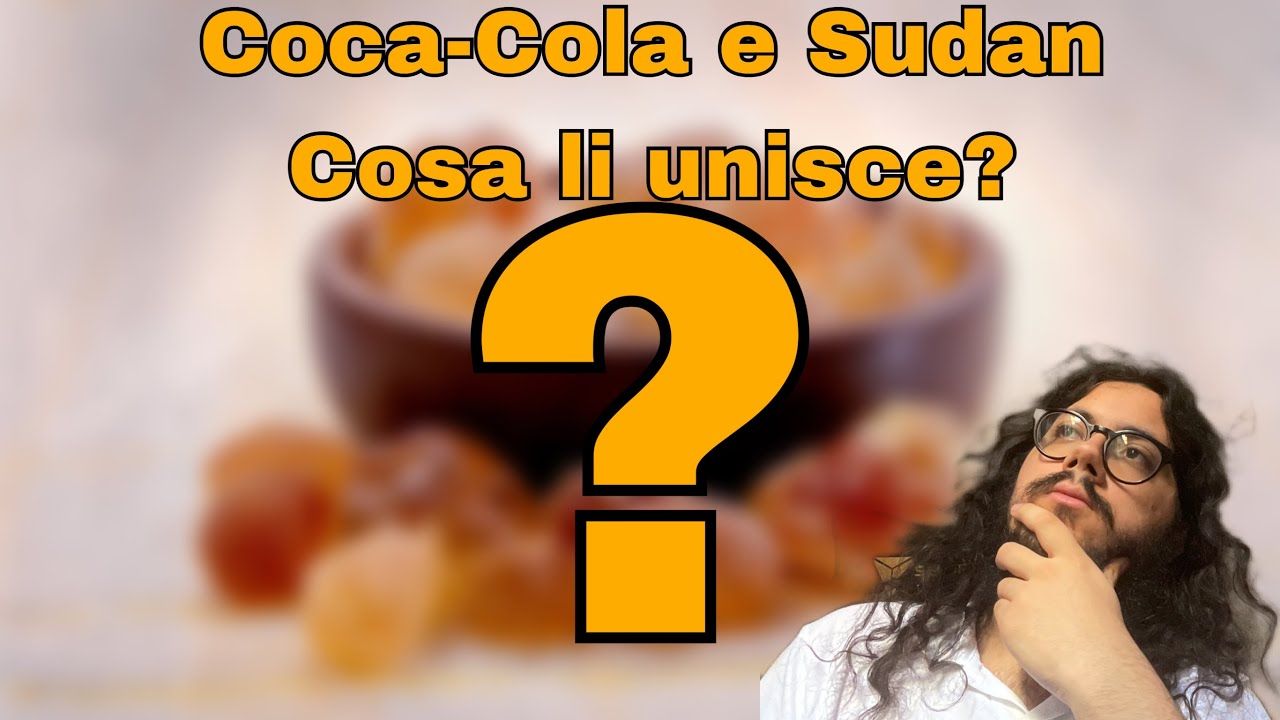 Che cos&rsquo;&egrave; che unisce le bibite gasate e il Sudan?