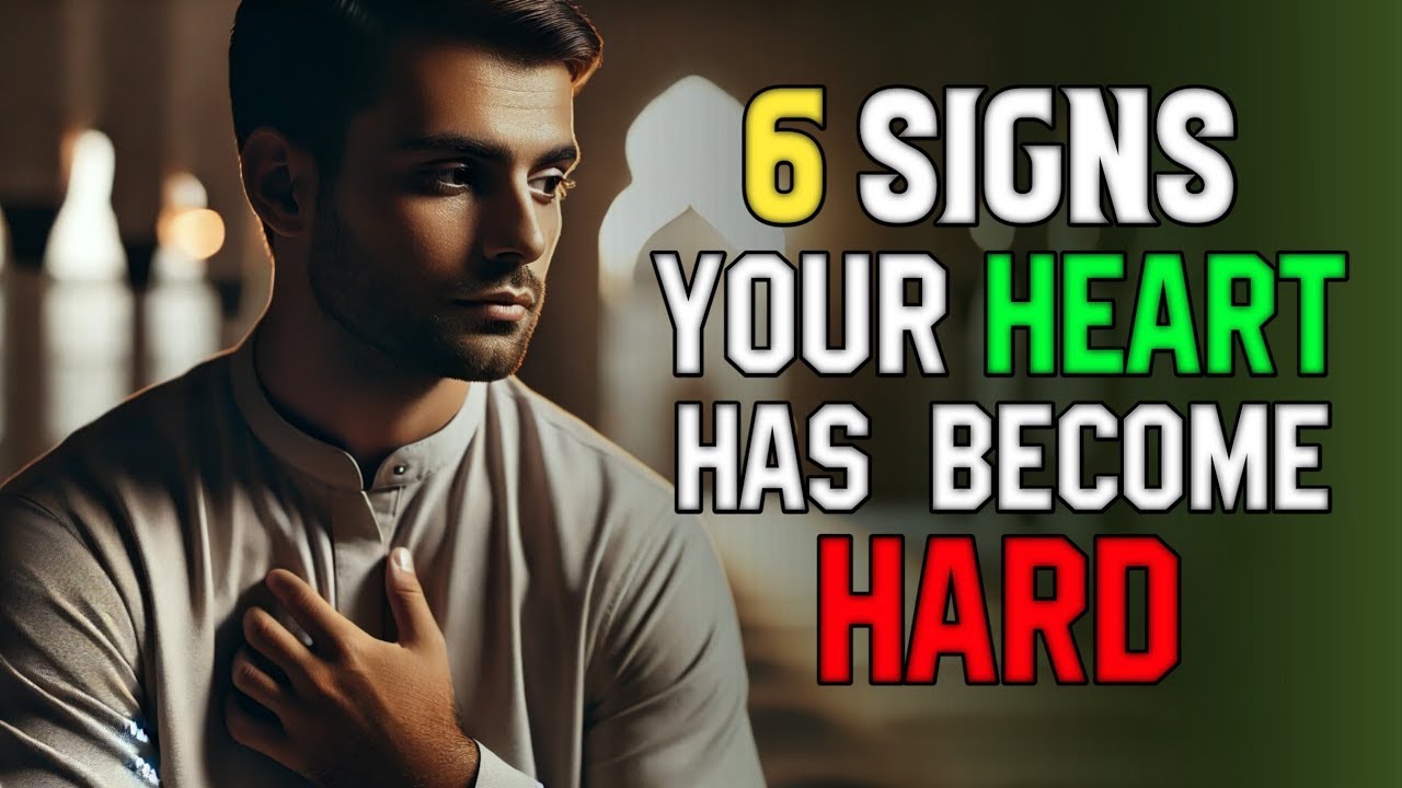 6 warning signs your heart has become hard islam
